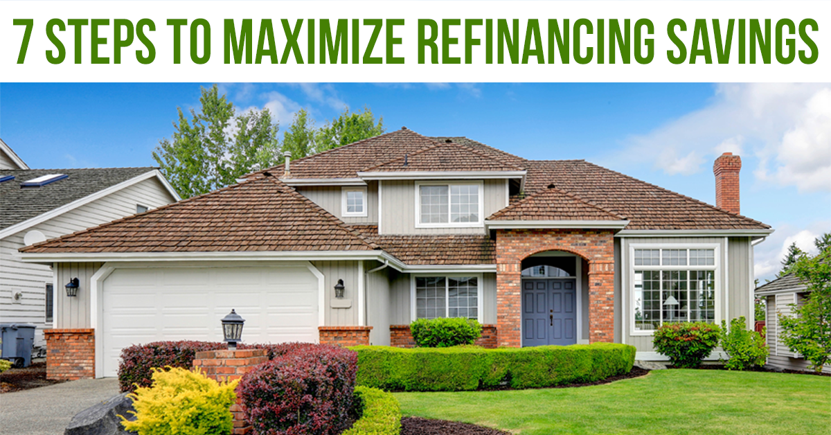 7 Steps to Maximize Mortgage Refinancing Savings