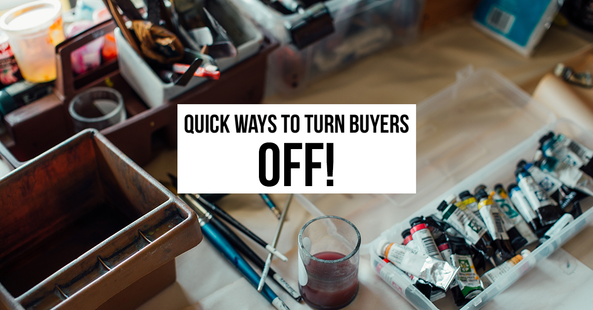 Quick Ways to Turn Buyers OFF!