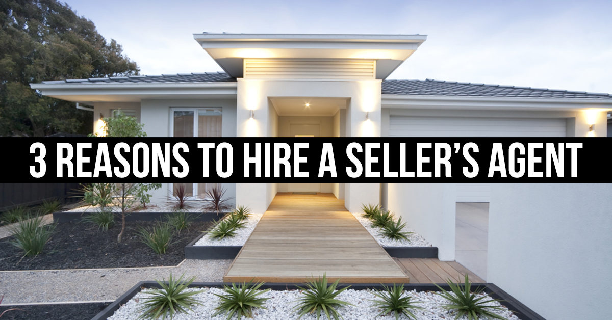 3 Reasons to Hire a Seller’s Agent