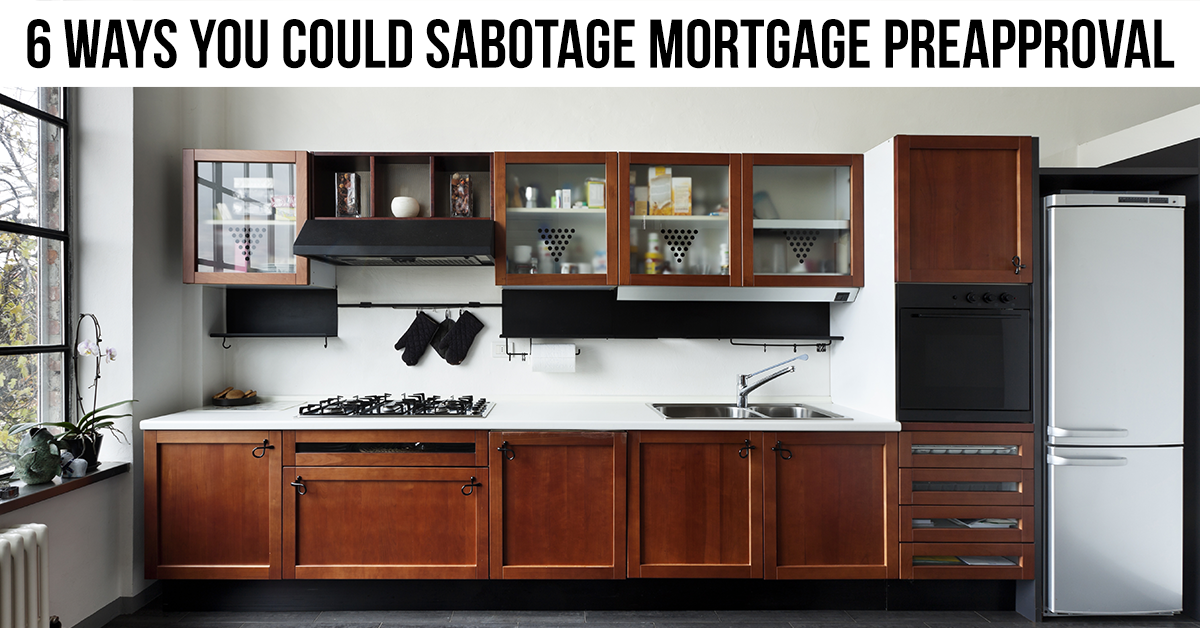 6 Ways You’re Sabotaging Your Mortgage Preapproval